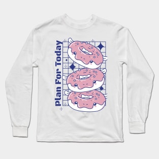 Plan For Today Donuts Lovers Long Sleeve T-Shirt